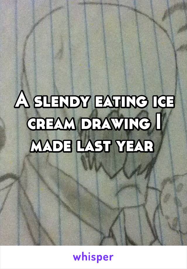A slendy eating ice cream drawing I made last year 
