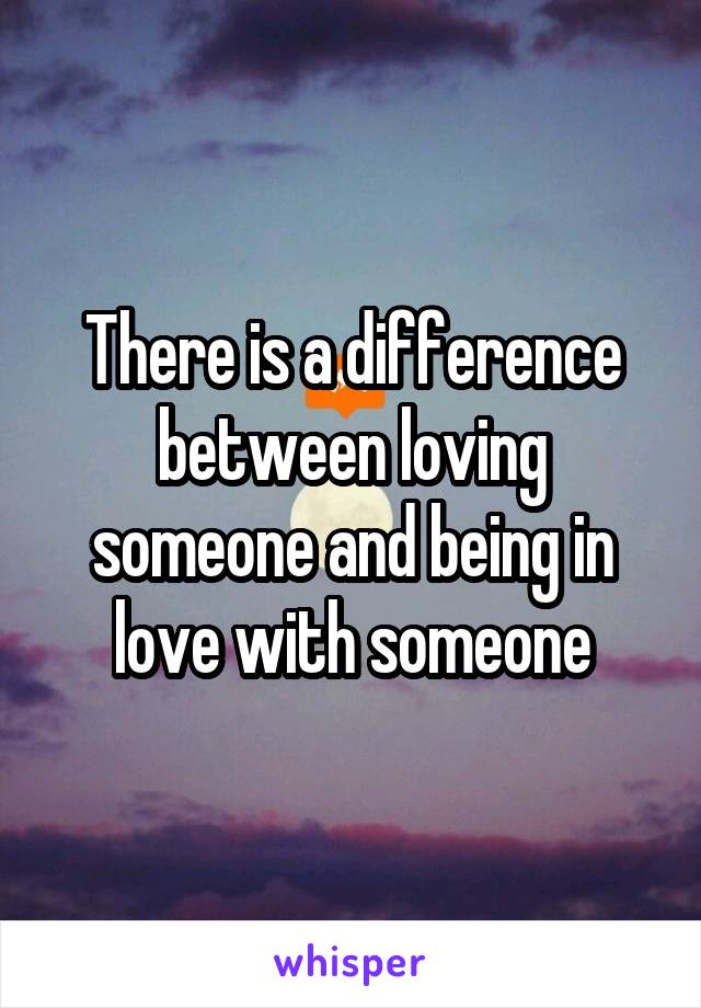 There is a difference between loving someone and being in love with someone