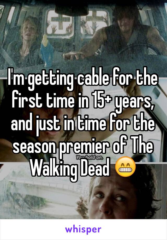 I'm getting cable for the first time in 15+ years, and just in time for the season premier of The Walking Dead 😁