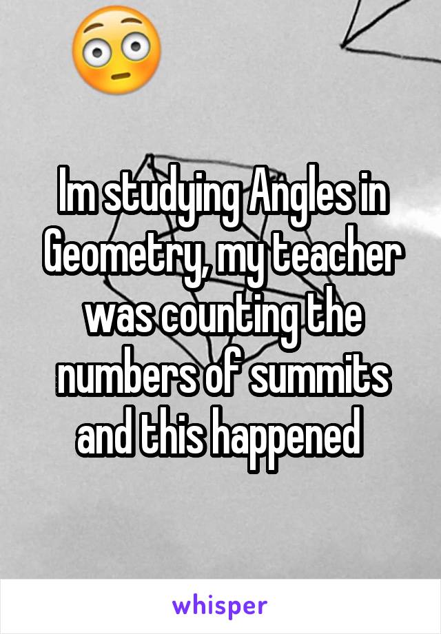 Im studying Angles in Geometry, my teacher was counting the numbers of summits and this happened 