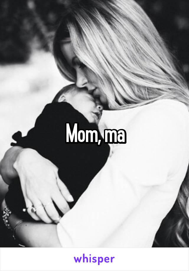 Mom, ma
