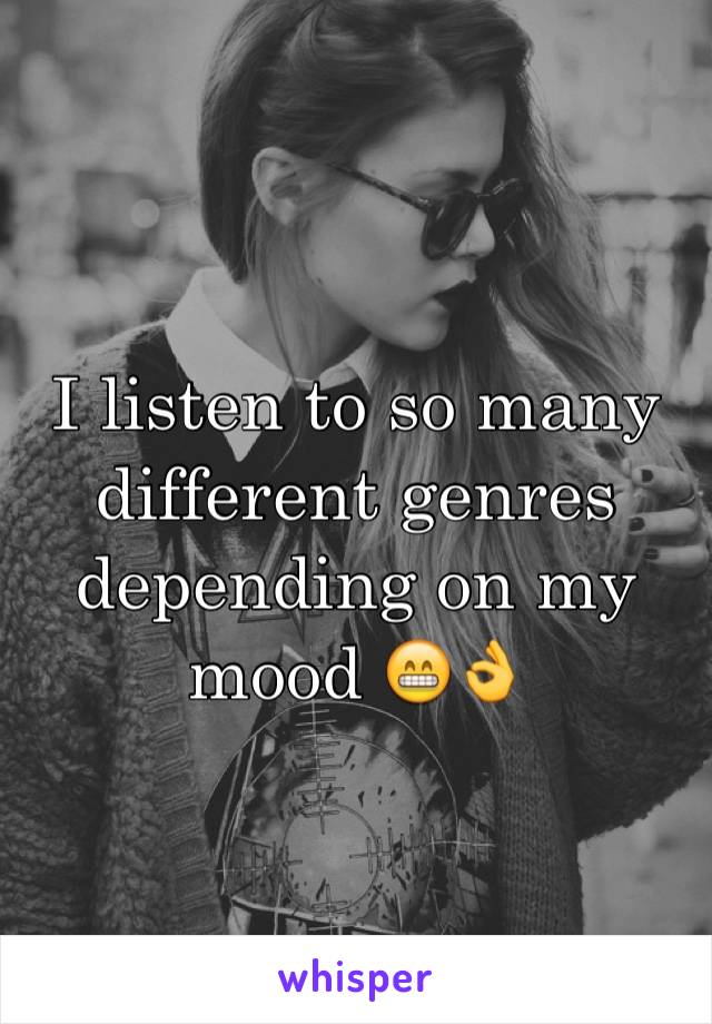 I listen to so many different genres depending on my mood 😁👌