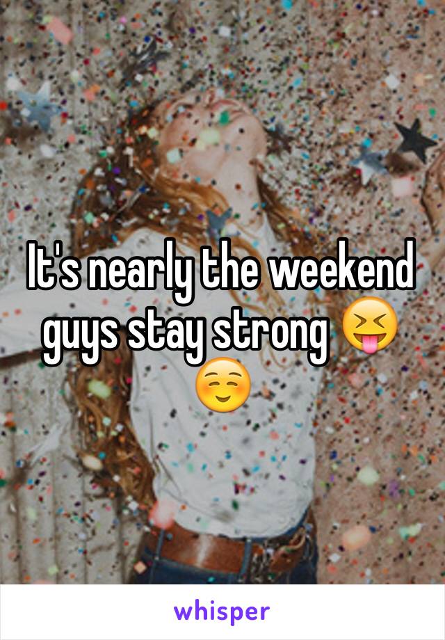 It's nearly the weekend guys stay strong 😝☺️