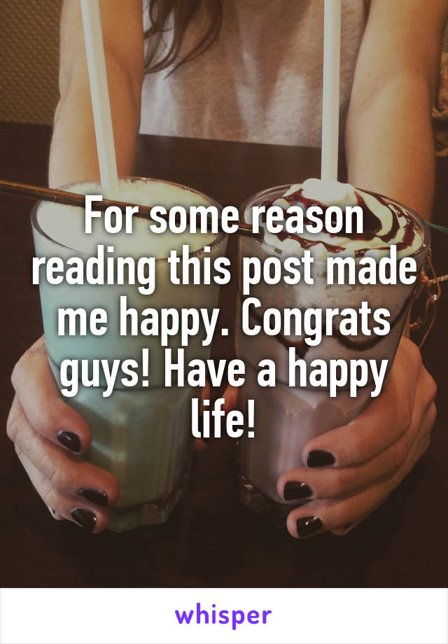 For some reason reading this post made me happy. Congrats guys! Have a happy life!