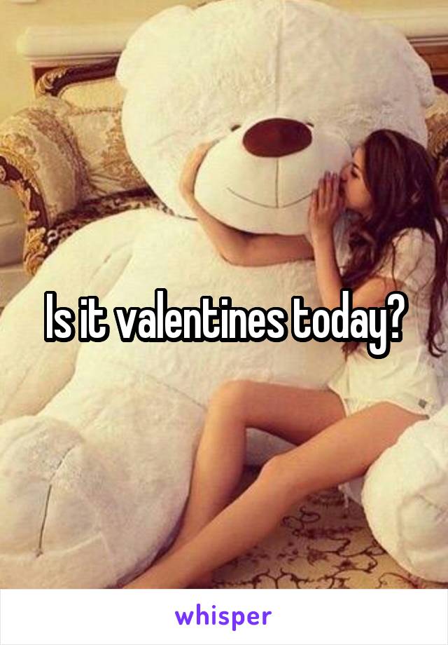 Is it valentines today?