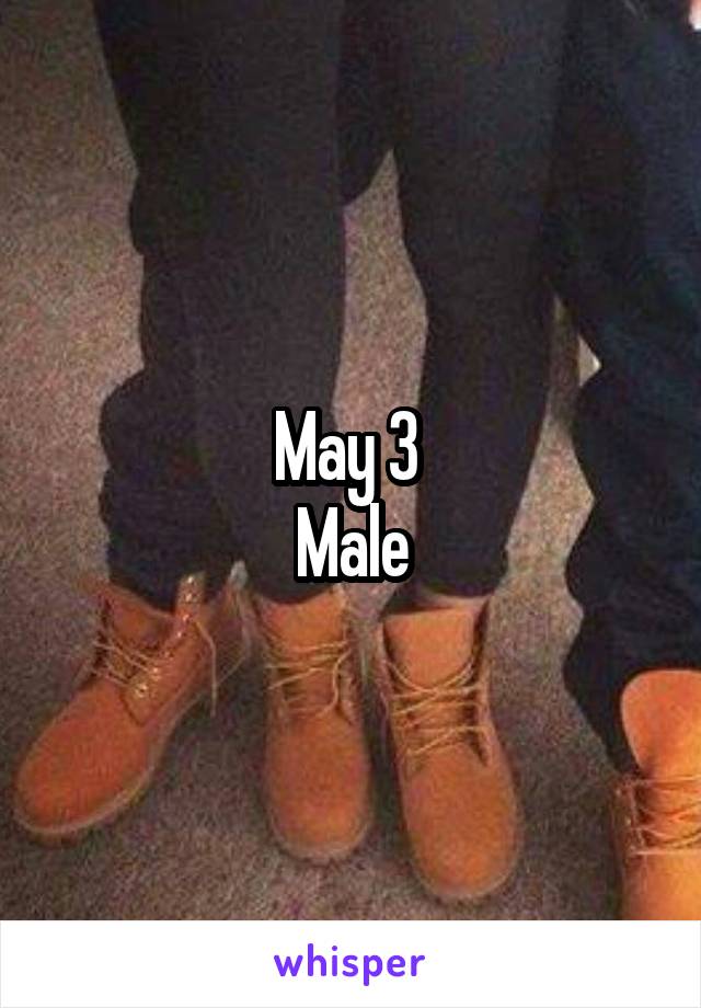 May 3 
Male
