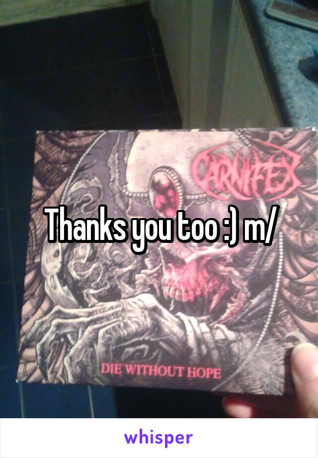 Thanks you too :) \m/