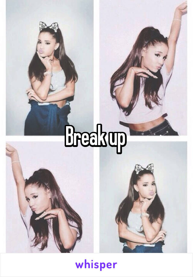 Break up 