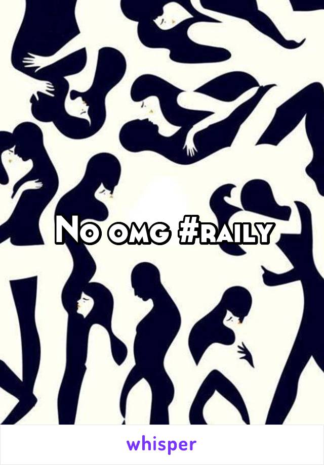 No omg #raily