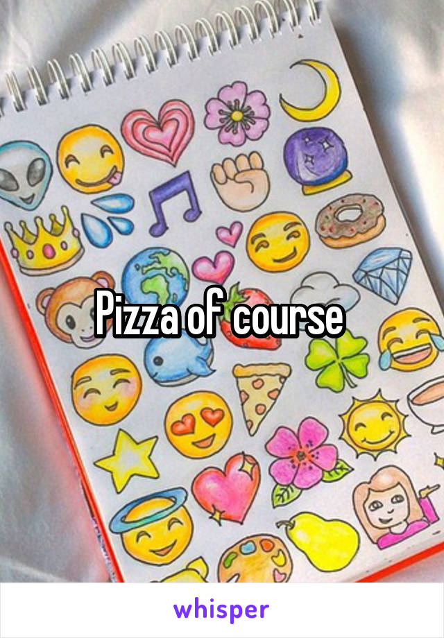 Pizza of course 