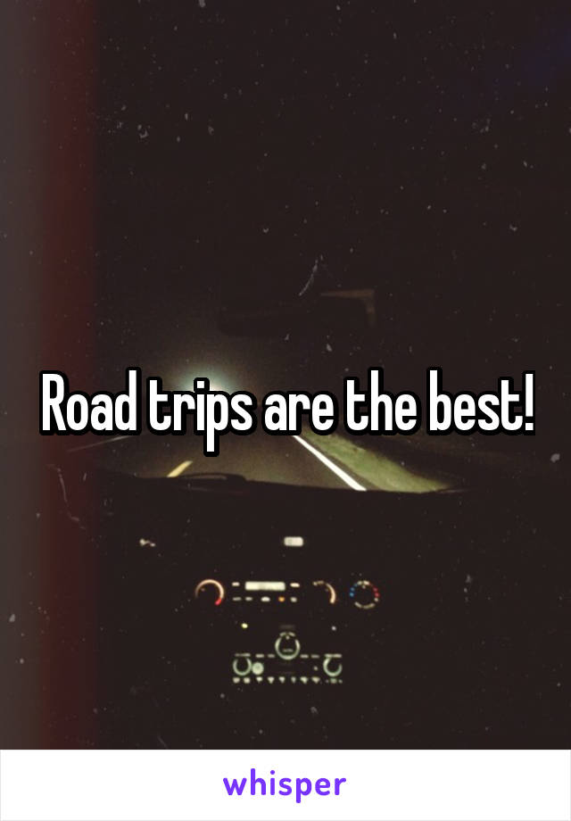 Road trips are the best!