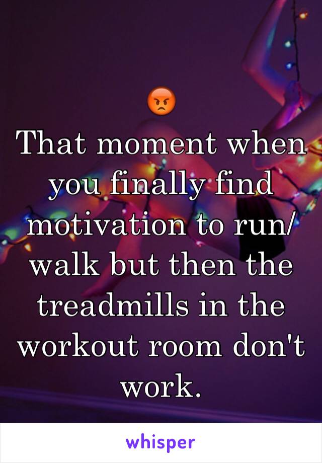 😡
That moment when you finally find motivation to run/walk but then the treadmills in the workout room don't work. 