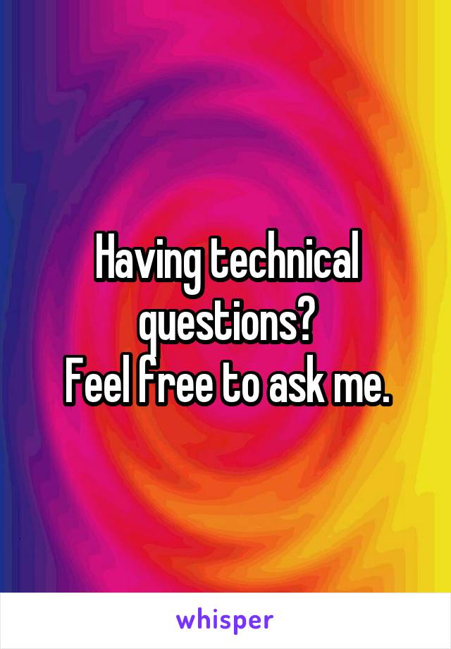 Having technical questions?
Feel free to ask me.