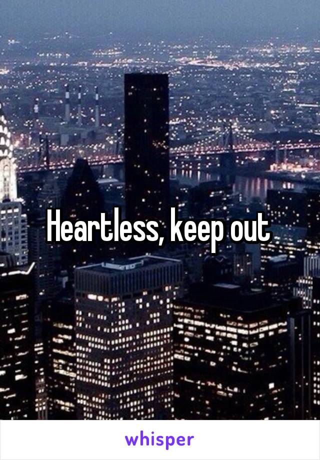 Heartless, keep out 