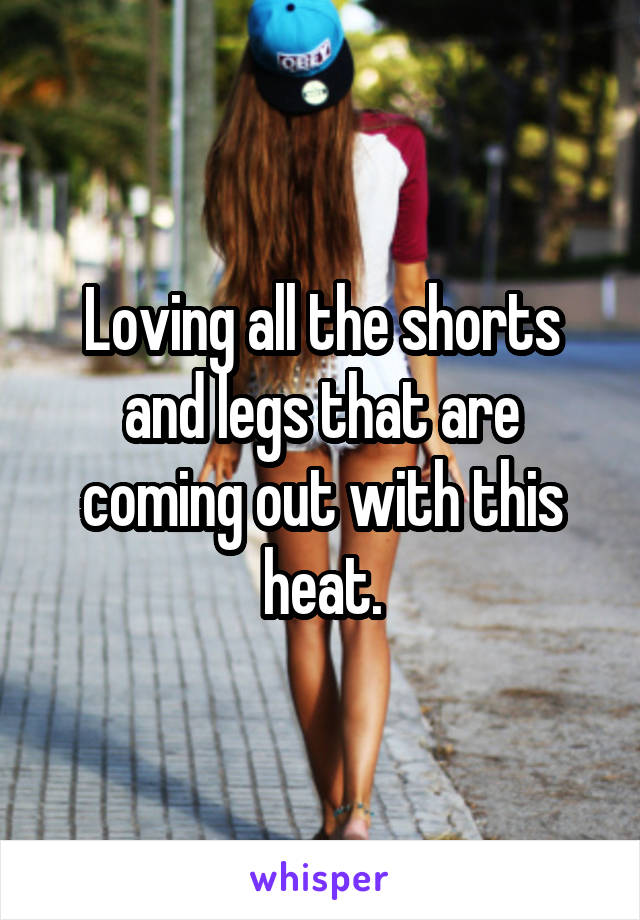 Loving all the shorts and legs that are coming out with this heat.