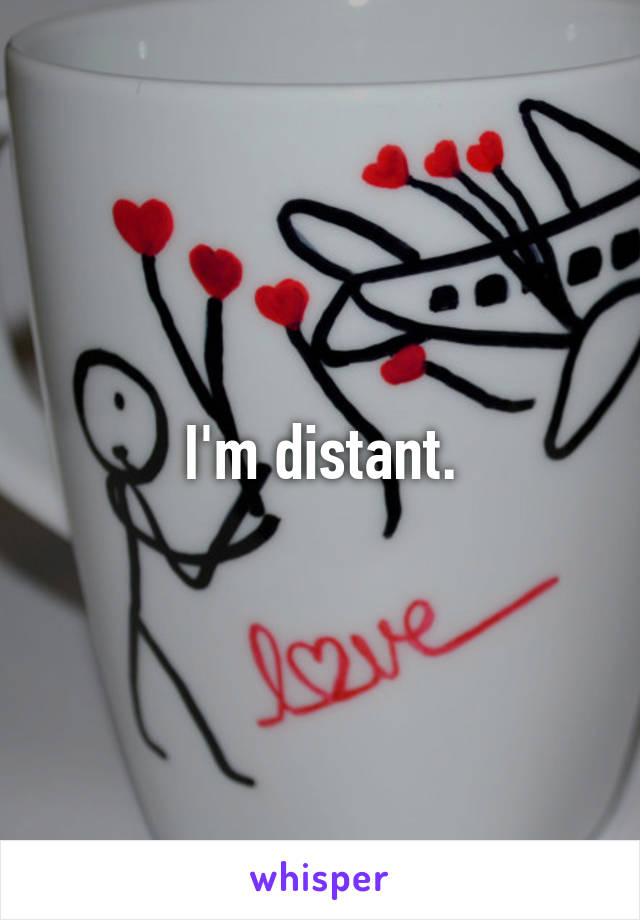 I'm distant.