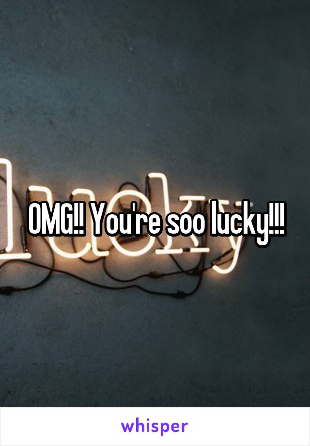 OMG!! You're soo lucky!!!