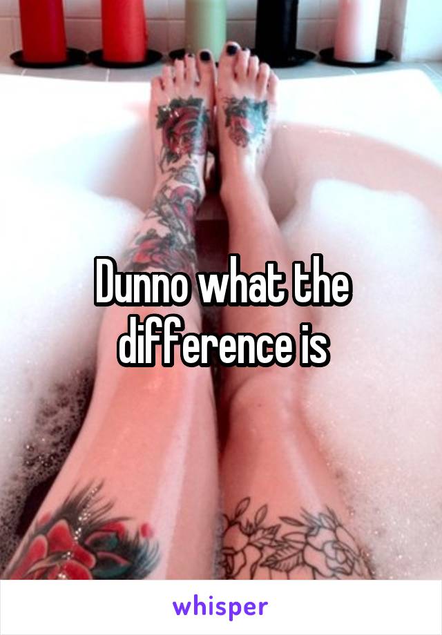 Dunno what the difference is