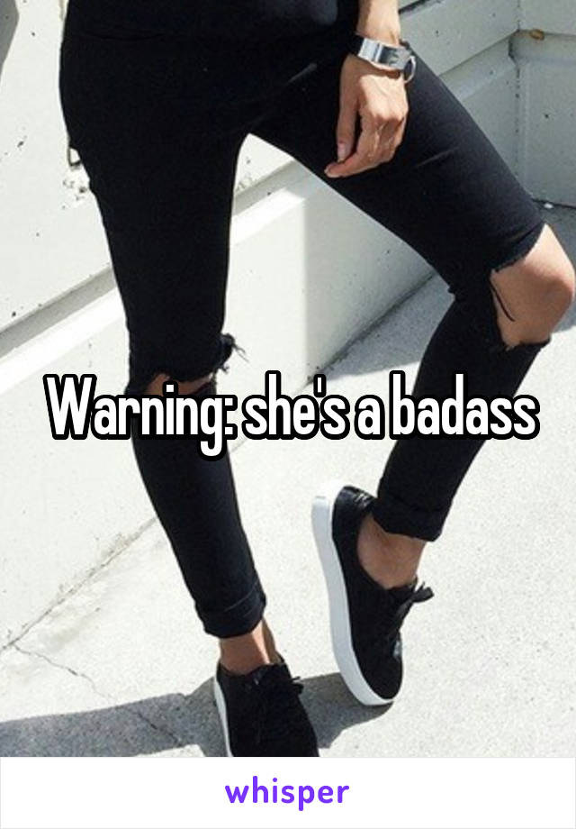 Warning: she's a badass