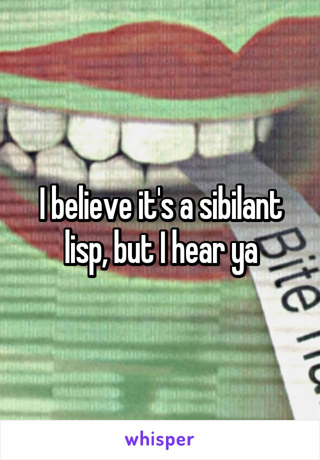 I believe it's a sibilant lisp, but I hear ya