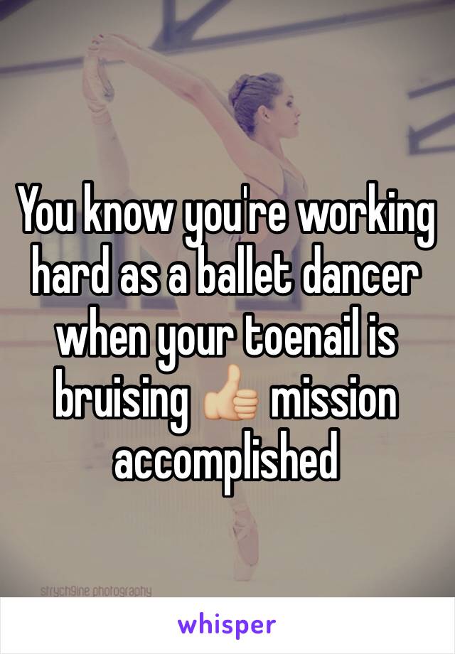 You know you're working hard as a ballet dancer when your toenail is bruising 👍🏼 mission accomplished