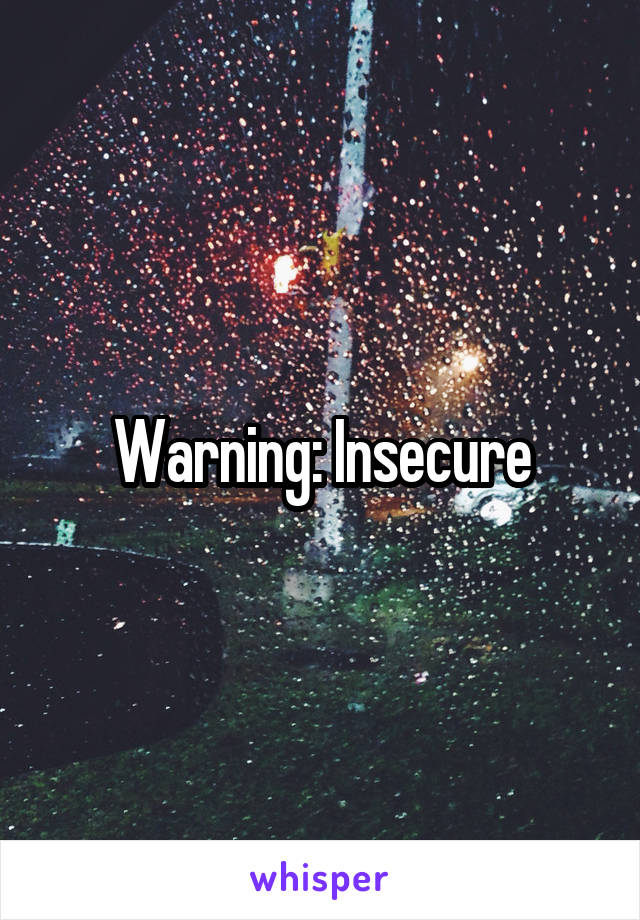 Warning: Insecure