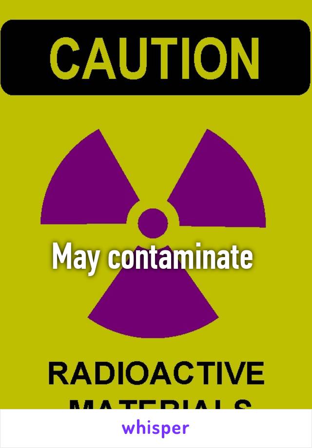 

May contaminate 