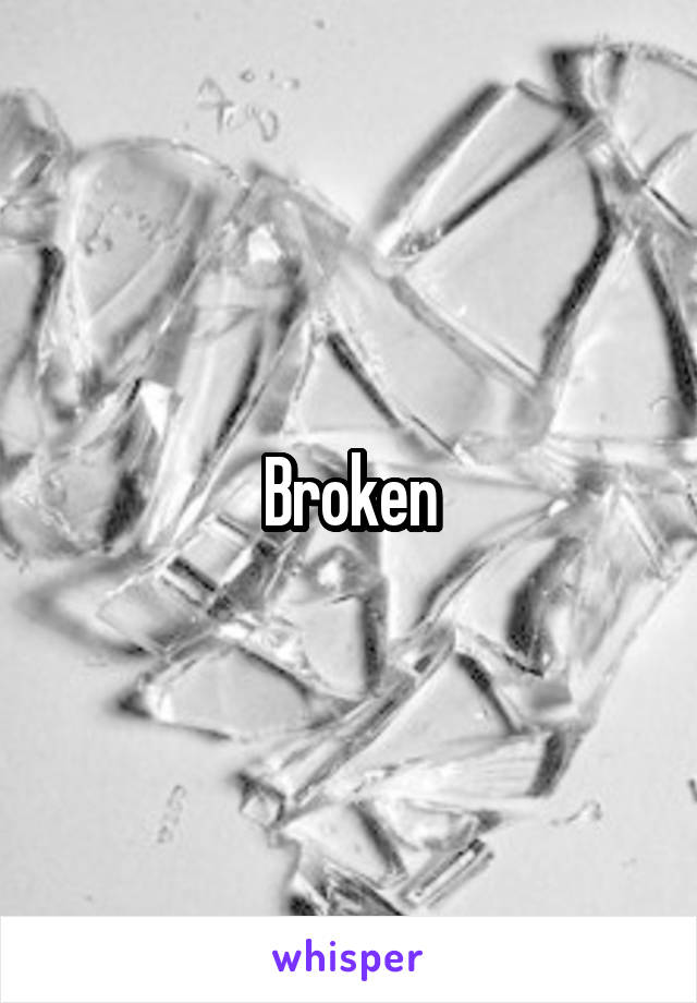 Broken