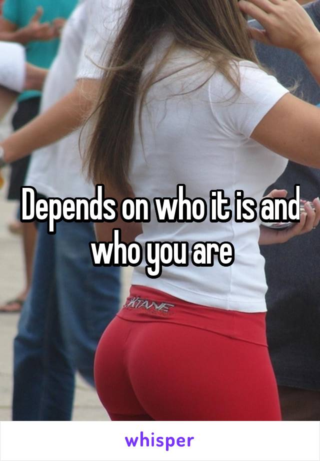 Depends on who it is and who you are