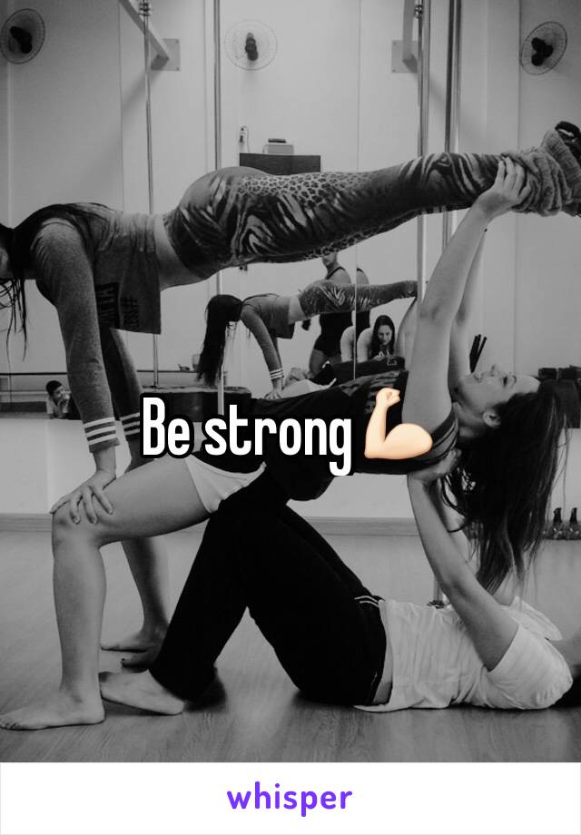 Be strong💪🏻