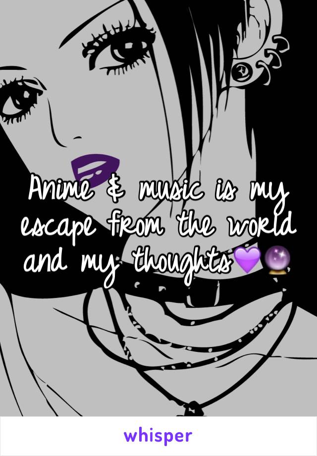 Anime & music is my escape from the world and my thoughts💜🔮