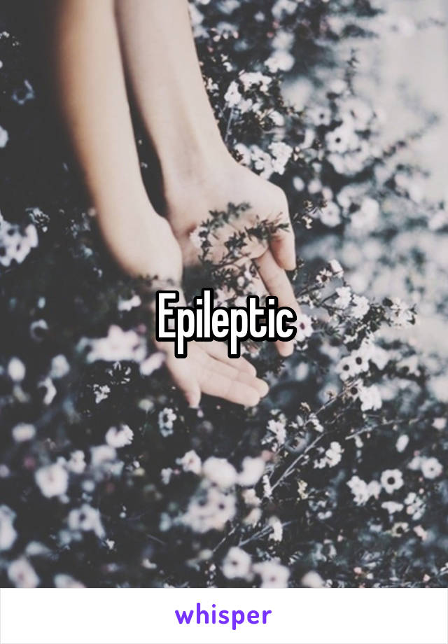 Epileptic