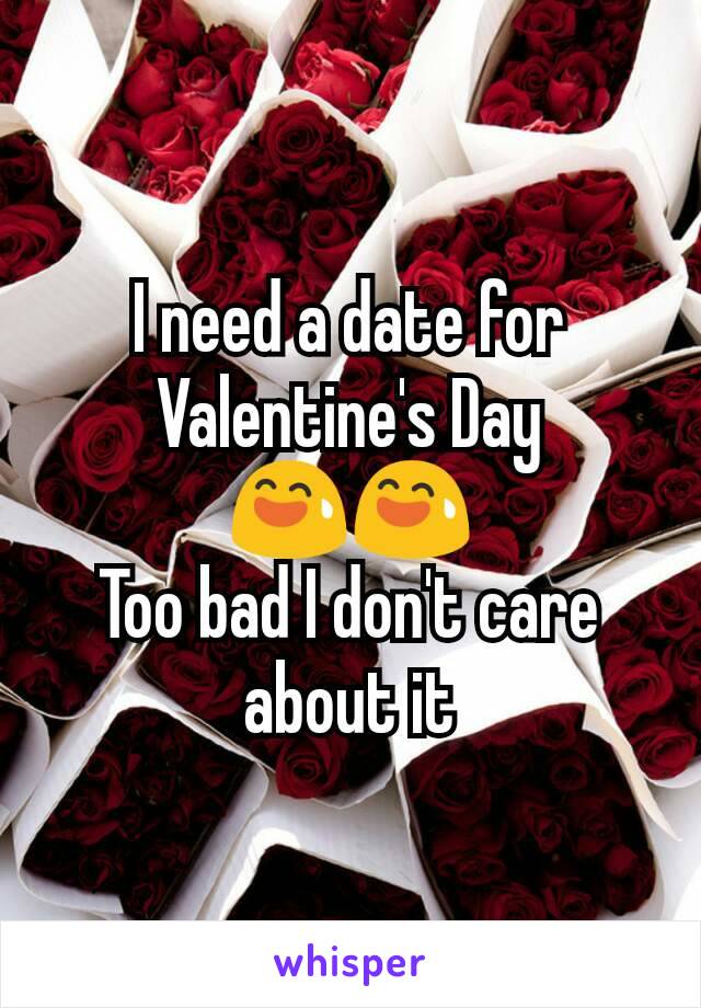 I need a date for Valentine's Day 😅😅
Too bad I don't care about it