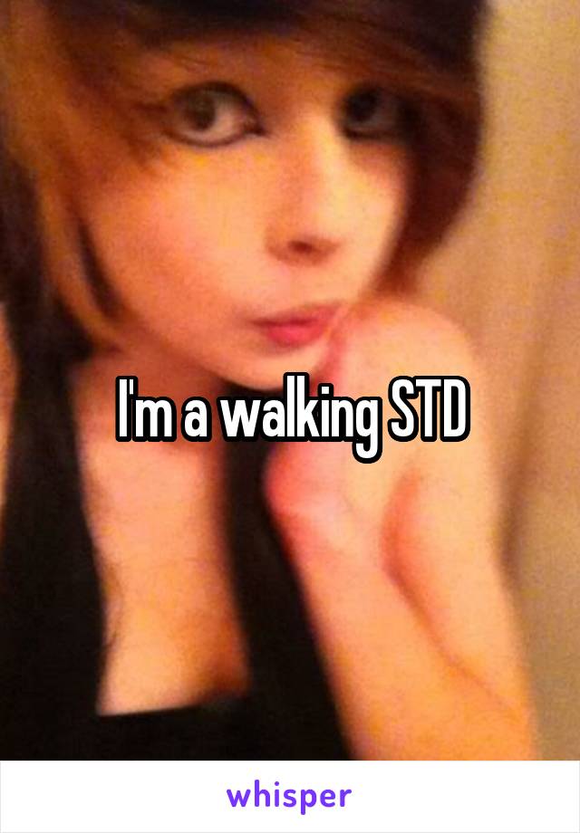 I'm a walking STD