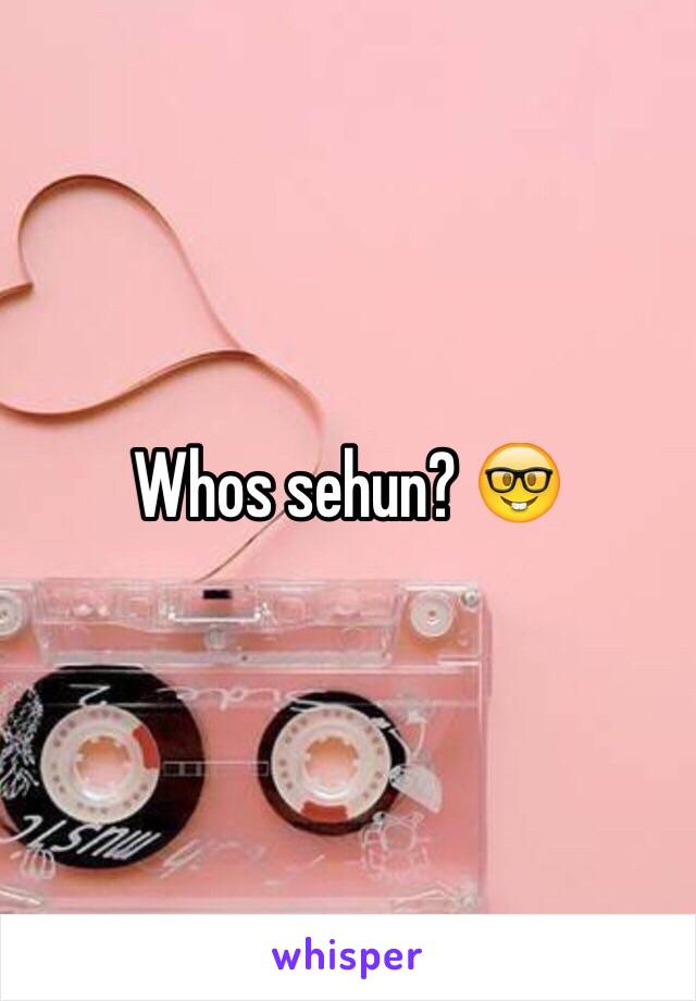 Whos sehun? 🤓