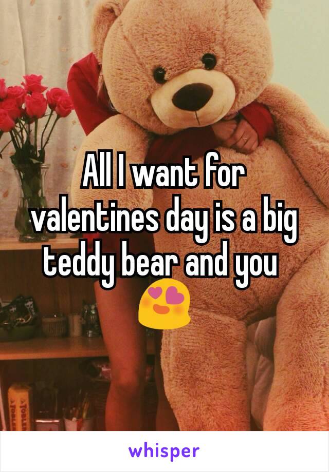 All I want for valentines day is a big teddy bear and you 
😍