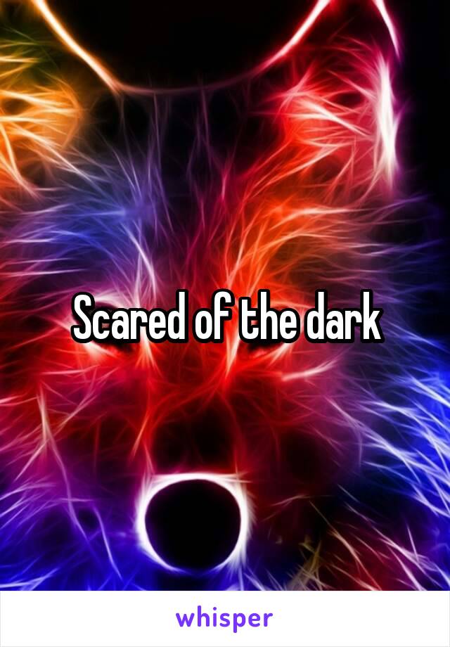 Scared of the dark