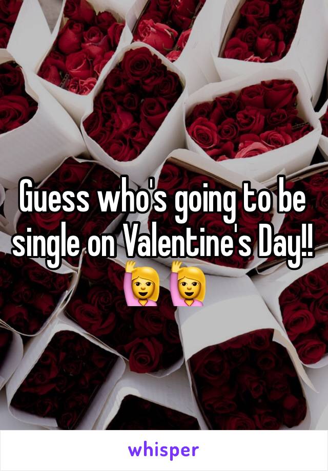 Guess who's going to be single on Valentine's Day!! 🙋🙋