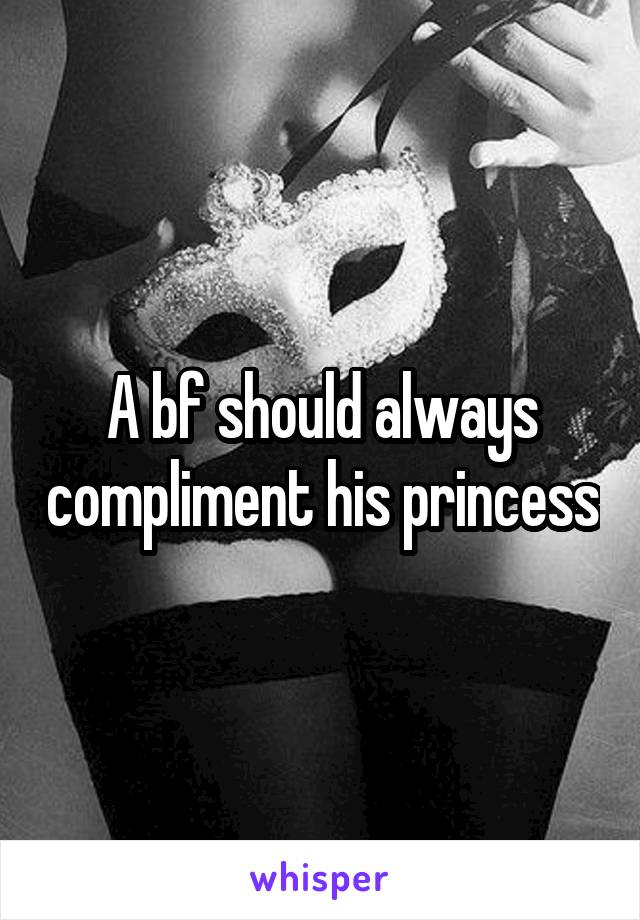 A bf should always compliment his princess