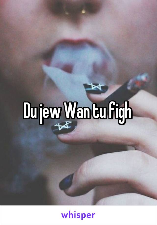 Du jew Wan tu figh 