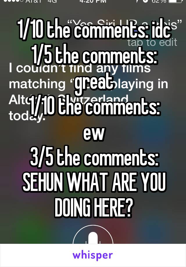 1/10 the comments: idc
1/5 the comments: great
1/10 the comments: ew
3/5 the comments:
SEHUN WHAT ARE YOU DOING HERE?
