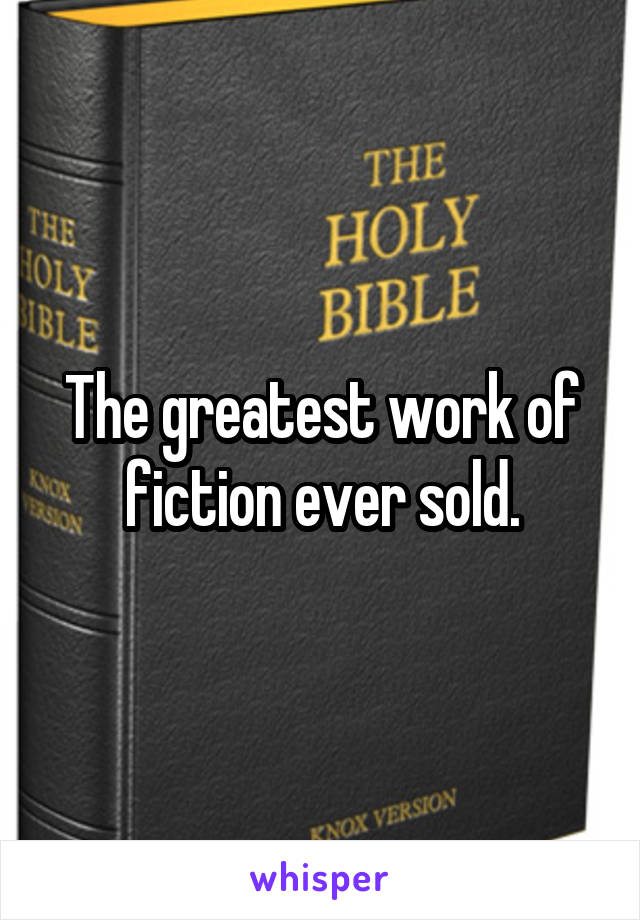 The greatest work of fiction ever sold.