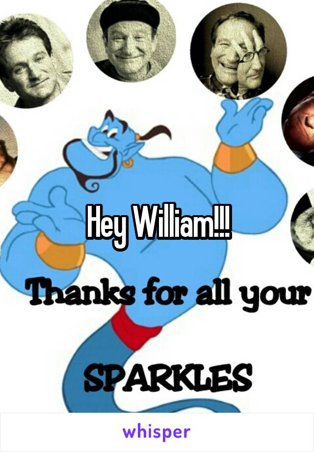 Hey William!!!