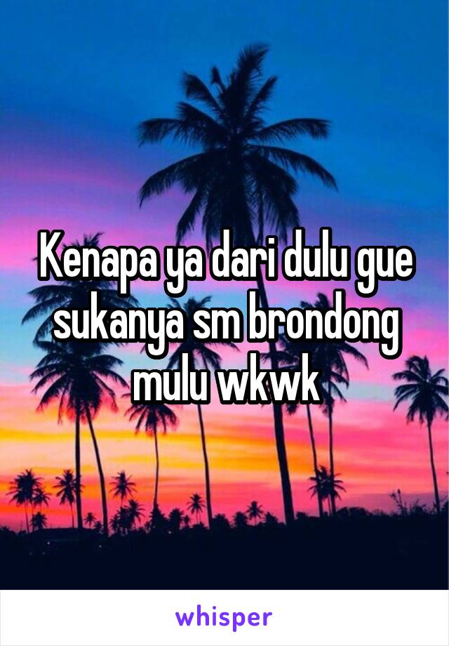 Kenapa ya dari dulu gue sukanya sm brondong mulu wkwk