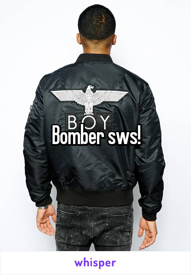 Bomber sws!
