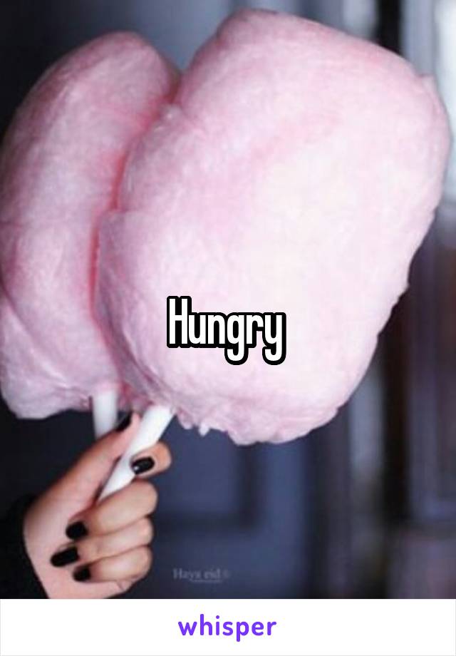 Hungry 