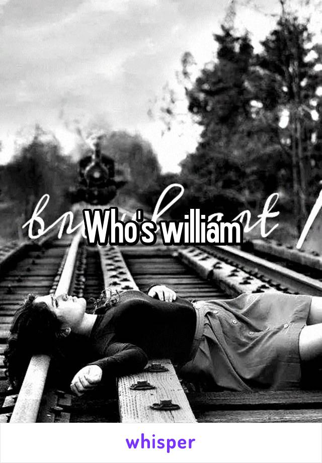 Who's william