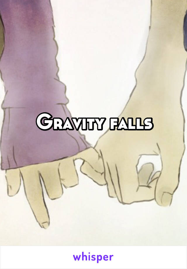 Gravity falls

