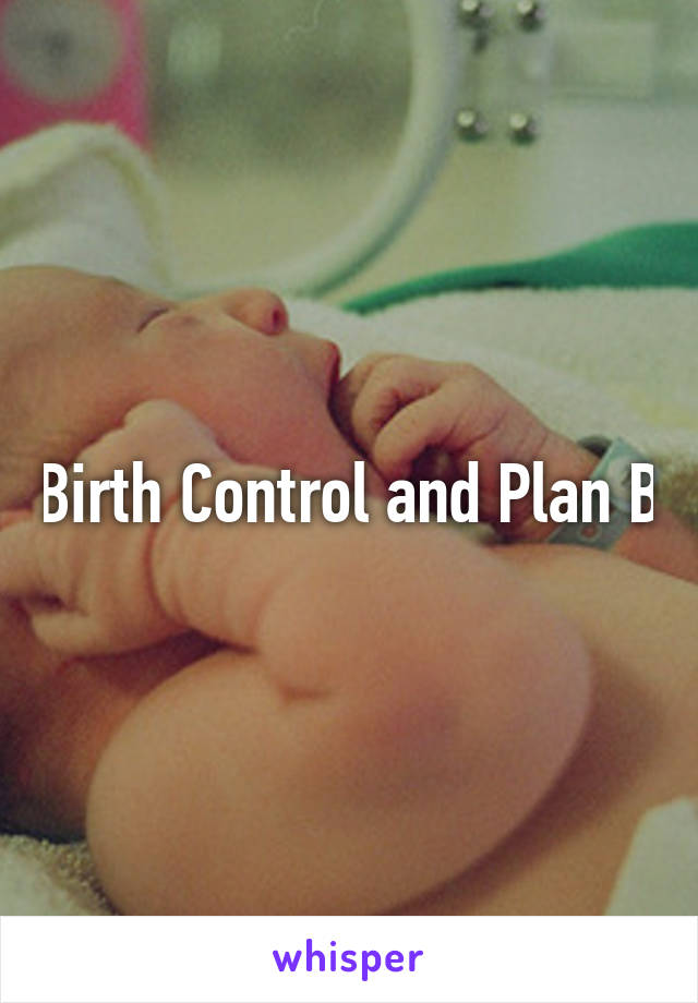Birth Control and Plan B