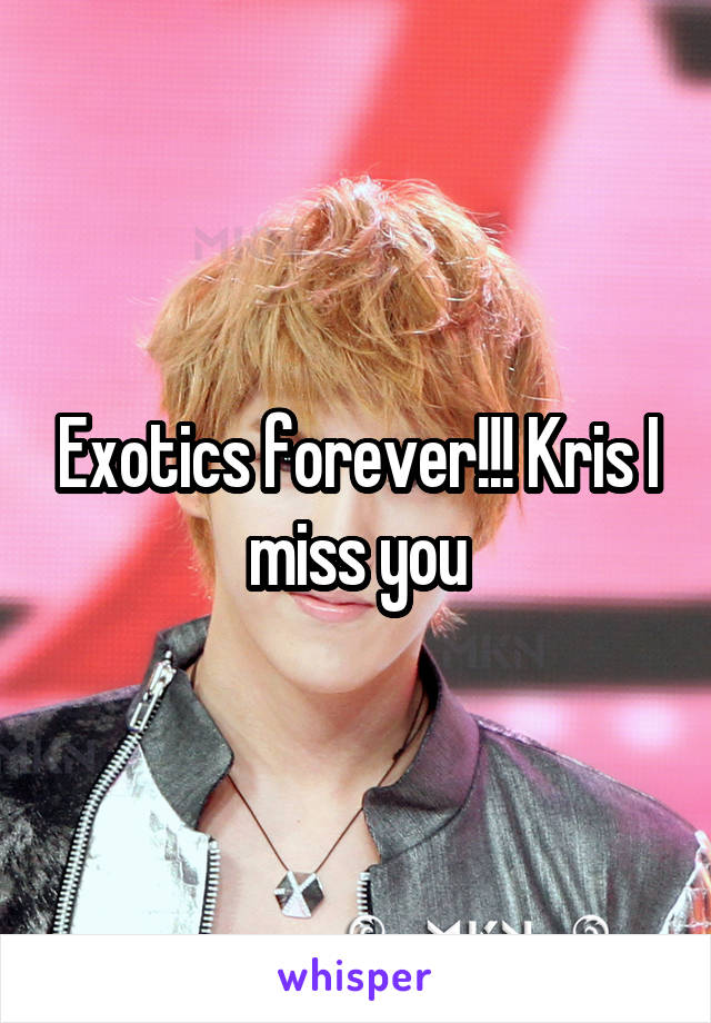 Exotics forever!!! Kris I miss you